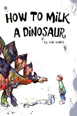 How To Milk A Dinosaur by Ian Sands