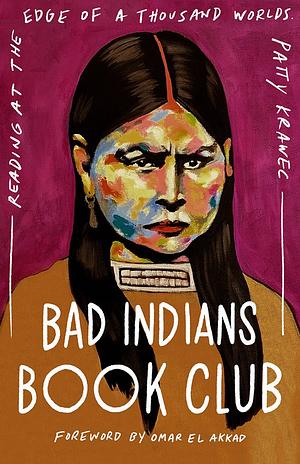 Bad Indians Book Club: Reading at the Edge of a Thousand Worlds by Patty Krawec