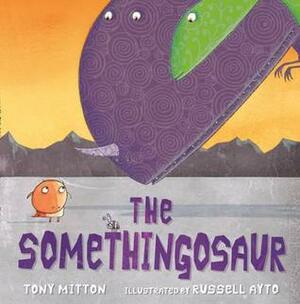 The Somethingosaur by Russell Ayto, Tony Mitton