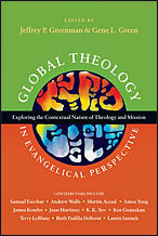 Global Theology in Evangelical Perspective: Exploring the Contextual Nature of Theology and Mission by Ruth Padilla DeBorst, Gene L. Green, Martin Accad, Khiok-Khng Yeo, Andrew Walls, Lamin Sanneh, Vince Bacote, Terry LeBlanc, Amos Yong, James Kombo, Mark Labberton, Jeffrey P. Greenman, Ken Gnanakan, Juan Martinez, Samuel Escobar