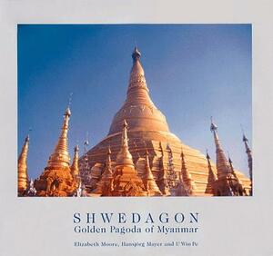 Shwedagon: Golden Pagoda of Myanmar by Elizabeth Moore