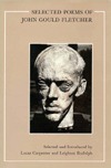 Selected Poems of John Gould Fletcher by John Gould Fletcher, Lucas Carpenter, Leighton Rudolph