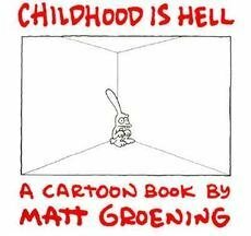 Childhood Is Hell by Matt Groening