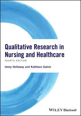 Qualitative Research in Nursing and Healthcare by Immy Holloway, Kathleen Galvin