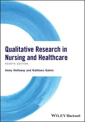 Qualitative Research in Nursing and Healthcare by Kathleen Galvin, Immy Holloway