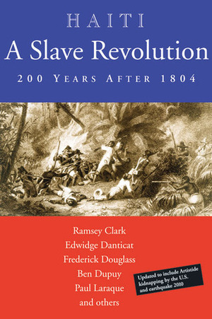 Haiti: A Slave Revolution: 200 Years After 1804 by Paul Laraque, Frederick Douglass, Ramsey Clark, Edwidge Danticat, Ben Dupuy, Pat Chin