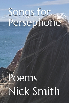 Songs for Persephone: Poems by Nick Smith