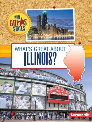 What's Great about Illinois? by Kristin Marciniak