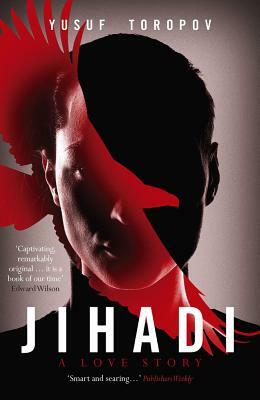 Jihadi: A Love Story by Yusuf Toropov