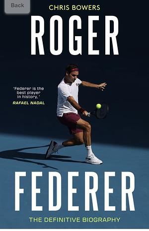 Roger Federer: The Definitive Biography by Chris Bowers