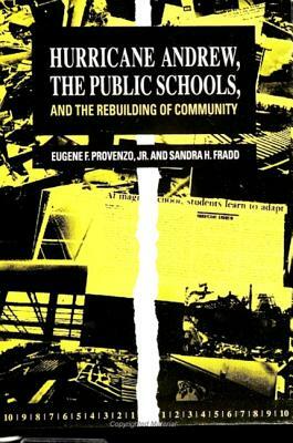 Hurricane Andrew, the Public Schools, and the Rebuilding of Community by Eugene F. Provenzo Jr, Sandra H. Fradd