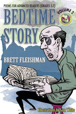Bedtime Story: Poems for Advanced Readers (Grades 5-7), Volume 2 by Sam White, Brett Fleishman