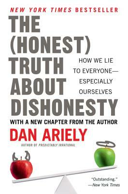 The Honest Truth about Dishonesty: How We Lie to Everyone--Especially Ourselves by Dan Ariely