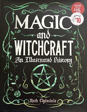 Magic and Witchcraft: An Illustrated History by Ruth Clydesdale