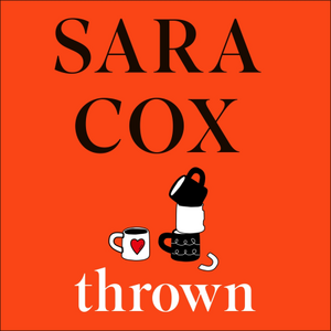 Thrown by Sara Cox