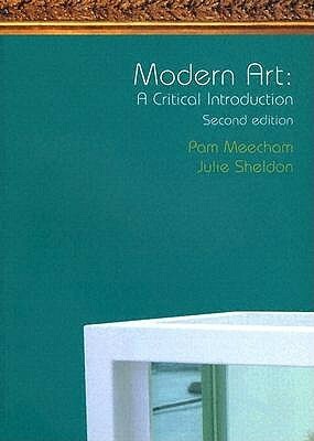 Modern Art: A Critical Introduction by Julie Sheldon, Pam Meecham