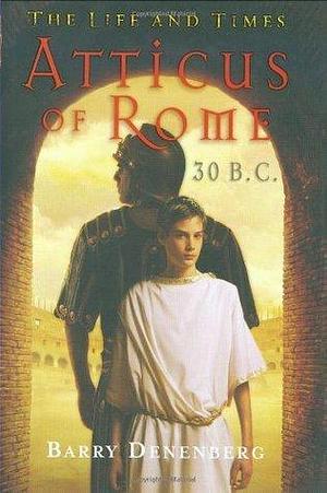 Atticus of Rome, 30 B.C. by Barry Denenberg, Barry Denenberg