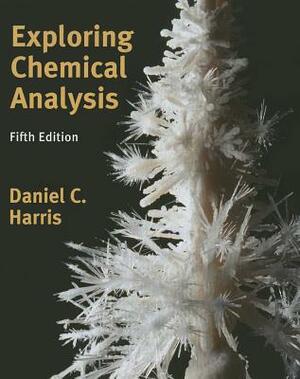 Exploring Chemical Analysis [With Access Code] by Daniel C. Harris