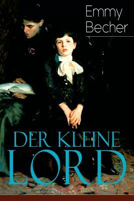 Der kleine Lord: Klassiker der Kinder- und Jugendliteratur by Frances Hodgson Burnett, Emmy Becher