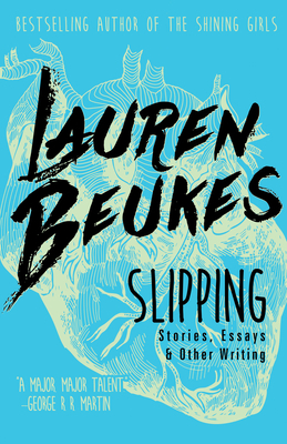 Slipping: Stories, Essays, & Other Writing by Lauren Beukes