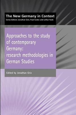 Approaches to the Study of Contemporary Germany by Jonathan Grix