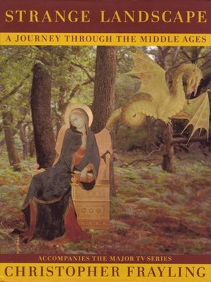 Strange Landscape: Journey Through the Middle Ages by Christopher Frayling