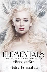 Elementals: The Prophecy of Shadows by Michelle Madow