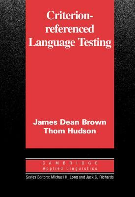 Criterion-Referenced Language Testing by Thom Hudson, James Dean Brown