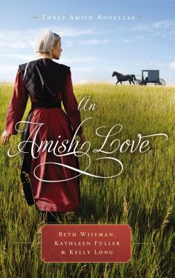 An Amish Love: Three Amish Novellas by Kathleen Fuller, Beth Wiseman, Kelly Long