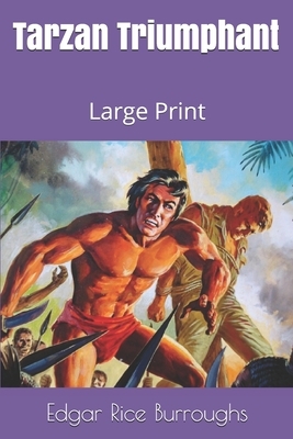 Tarzan Triumphant: Large Print by Edgar Rice Burroughs