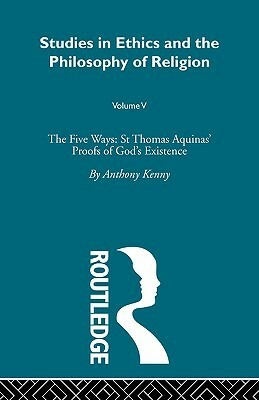 The Five Ways: St Thomas Aquinas' Proofs of God's Existence by Anthony Kenny