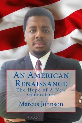 An American Renaissance: The Hope of A New Generation by Marcus Johnson