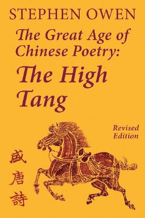 The Great Age of Chinese Poetry: The High T'Ang by Stephen Owen