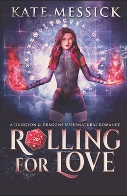 Rolling For Love: A D&D Urban Fantasy Romance by Kate Messick