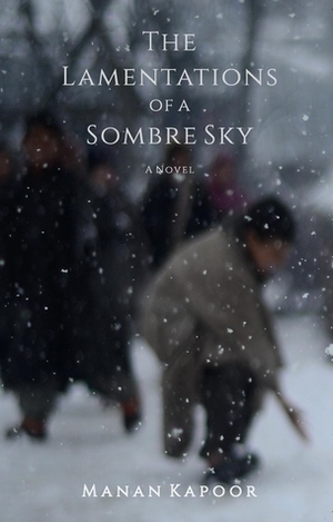 The Lamentations of a Sombre Sky by Manan Kapoor