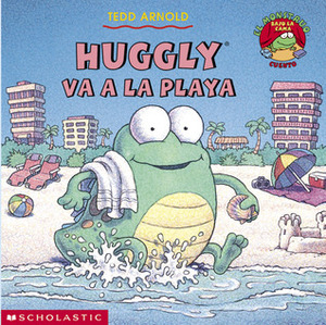 Huggly Va A La Playa by Tedd Arnold