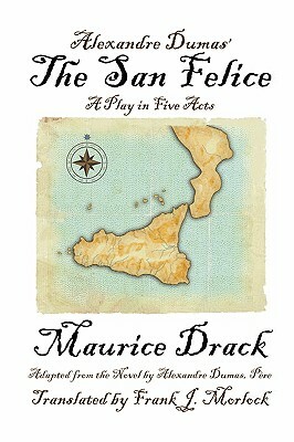 Alexandre Dumas' the San Felice: A Play in Five Acts by Maurice Drack