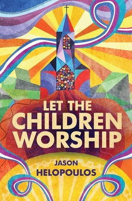 Let the Children Worship by Jason Helopoulos