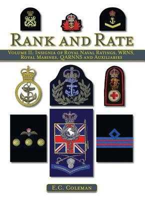 Rank and Rate, Volume 2: Insignia of Royal Naval Ratings, Wrns, Royal Marines, QARRNS and Auxiliaries by E. C. Coleman