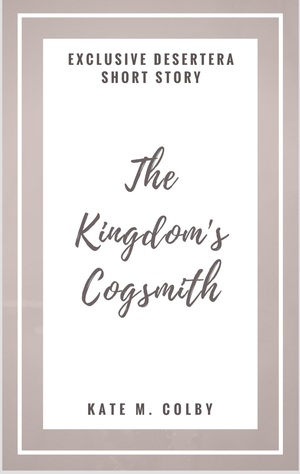 The Kingdom's Cogsmith by Kate M. Colby