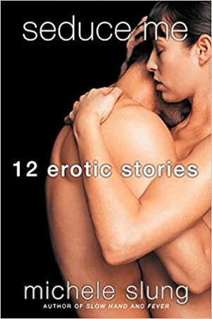 Seduce Me: 12 Erotic Stories by Michele Slung