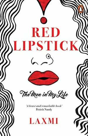 Red Lipstick: The Men in My Life by Laxmi