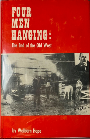 Four Men Hanging: The End of the Old West by Welborn Hope