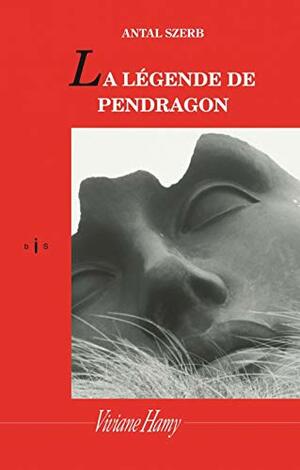 La légende des Pendragon by Antal Szerb