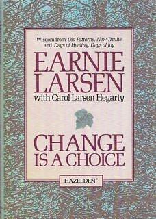 Change Is a Choice by Earnie Larsen