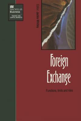 Foreign Exchange: Functions, Limits and Risks by Jackie Whitley