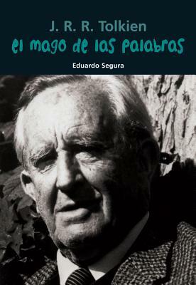 J.R.R. Tolkien: El Mago de las Palabras by Eduardo Segura