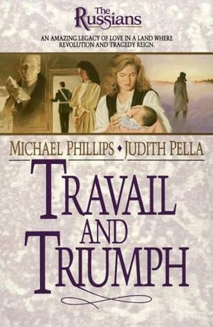 Travail and Triumph by Judith Pella, Michael R. Phillips