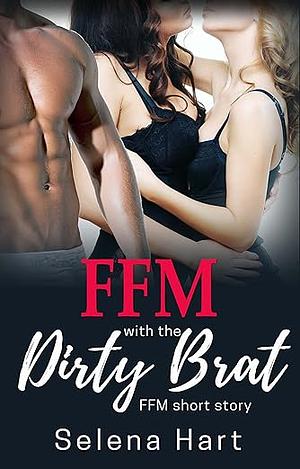 FFM with the Dirty Brat: First Time FFM Short Story by Selena Hart