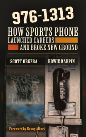 976-1313: How Sports Phone Launched Careers and Broke New Ground by Scott Orgera, Scott Orgera, Howie Karpin